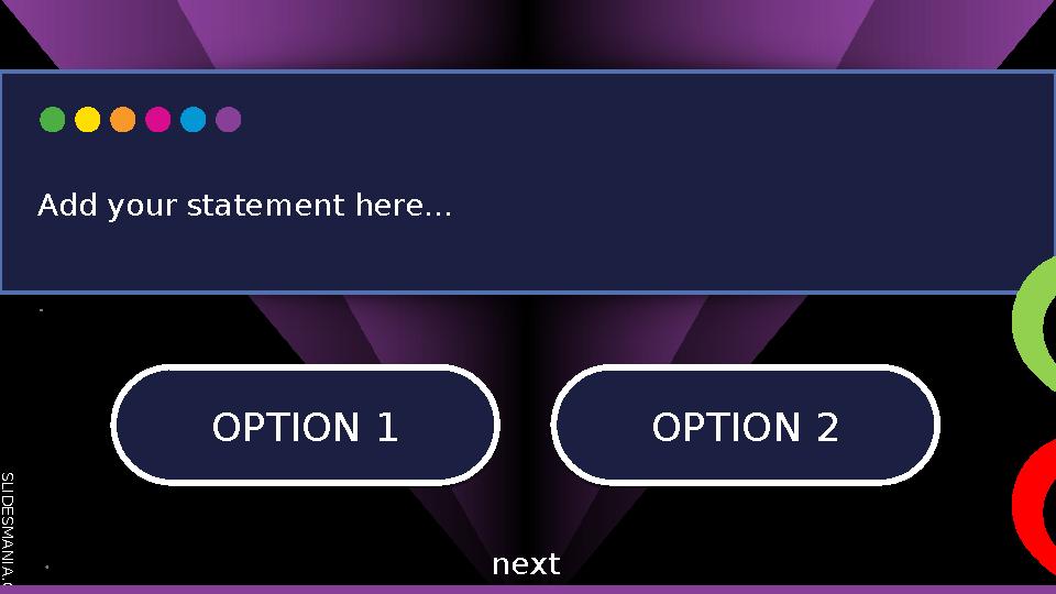S L I D E S M A N I A . C O M OPTION 1 OPTION 1OPTION 2 OPTION 2 Add your statement here... next