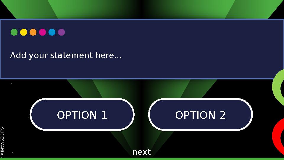 S L I D E S M A N I A . C O M OPTION 1 OPTION 1OPTION 2 OPTION 2 Add your statement here... next