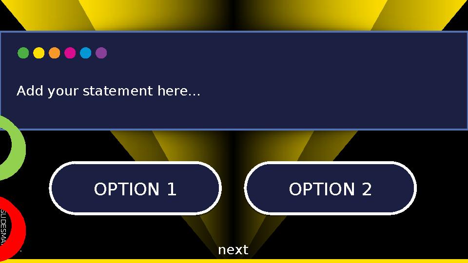 S L I D E S M A N I A . C O M OPTION 1 OPTION 1OPTION 2 OPTION 2 Add your statement here... next