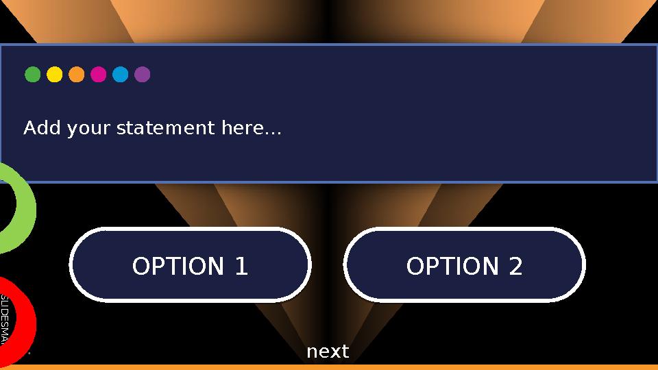 S L I D E S M A N I A . C O M OPTION 1 OPTION 1OPTION 2 OPTION 2 Add your statement here... next