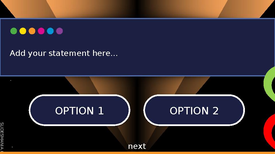 S L I D E S M A N I A . C O M OPTION 1 OPTION 1OPTION 2 OPTION 2 Add your statement here... next