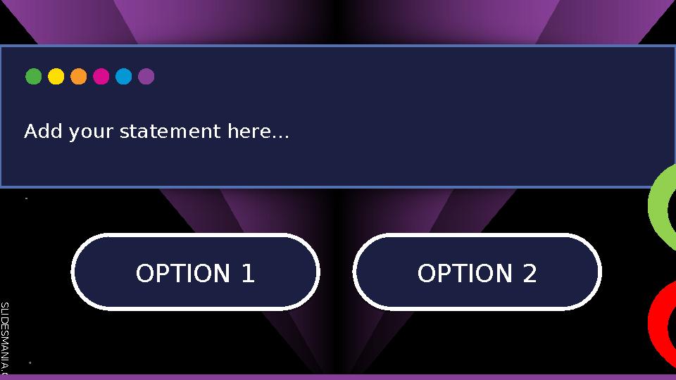 S L I D E S M A N I A . C O M OPTION 1 OPTION 1OPTION 2 OPTION 2 Add your statement here...