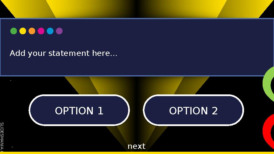S L I D E S M A N I A . C O M OPTION 1 OPTION 1OPTION 2 OPTION 2 Add your statement here... next
