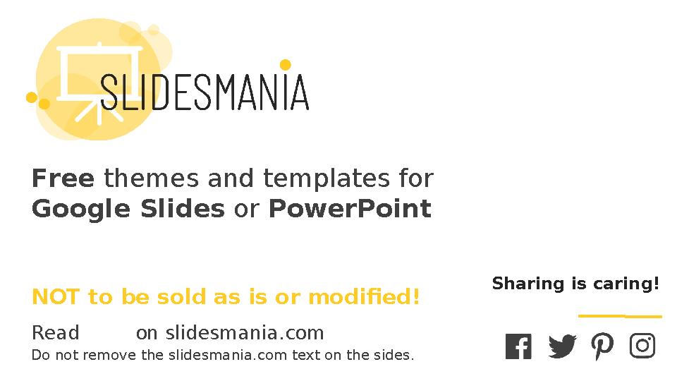 S L I D E S M A N I A . C O M Free themes and templates for Google Slides or PowerPoint NOT to be sold as is or modified! Rea
