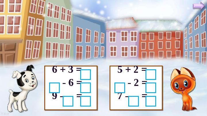6 + 3 = - 6 = 9 - = 6 + 3 = - 6 = 9 - = 5 + 2 = - 2 = 7 - =