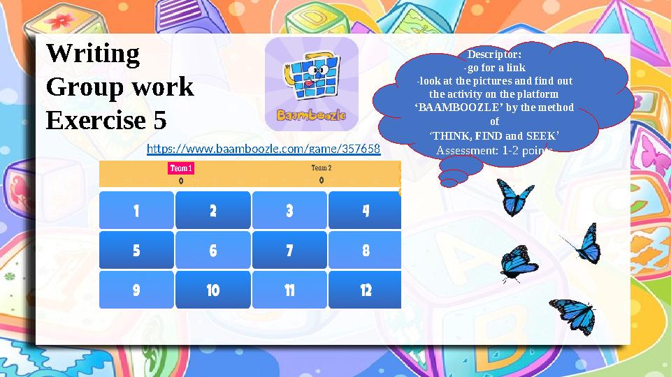 Writing Group work Exercise 5 https://www.baamboozle.com/game/357658 Descriptor: -go for a link -look at the pictures and find