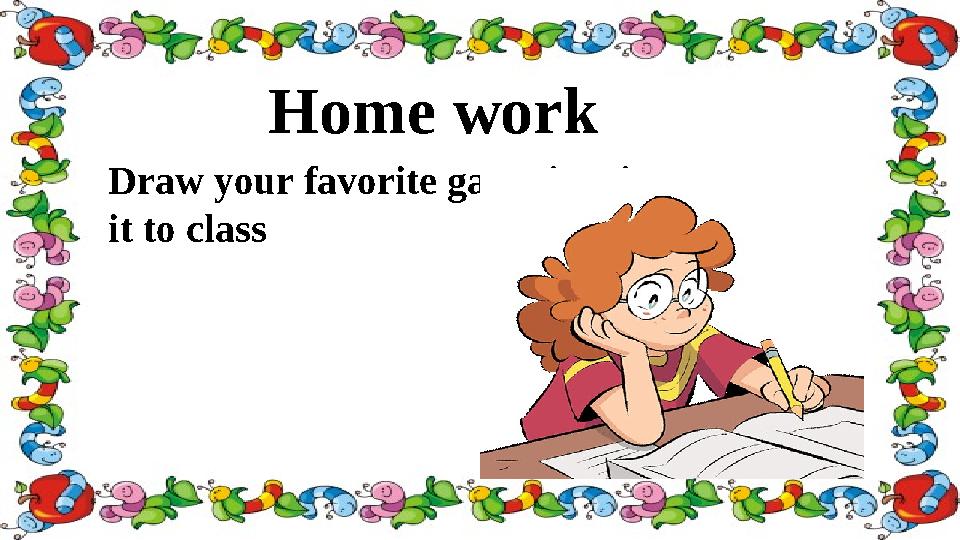 Home work Draw your favorite game in winter. Present it to class