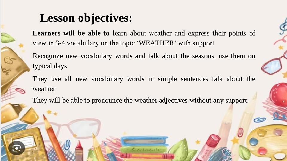 Lesson objectives: Learners will be able to learn about weather and express their points of view in 3-4 vocabulary on the topic