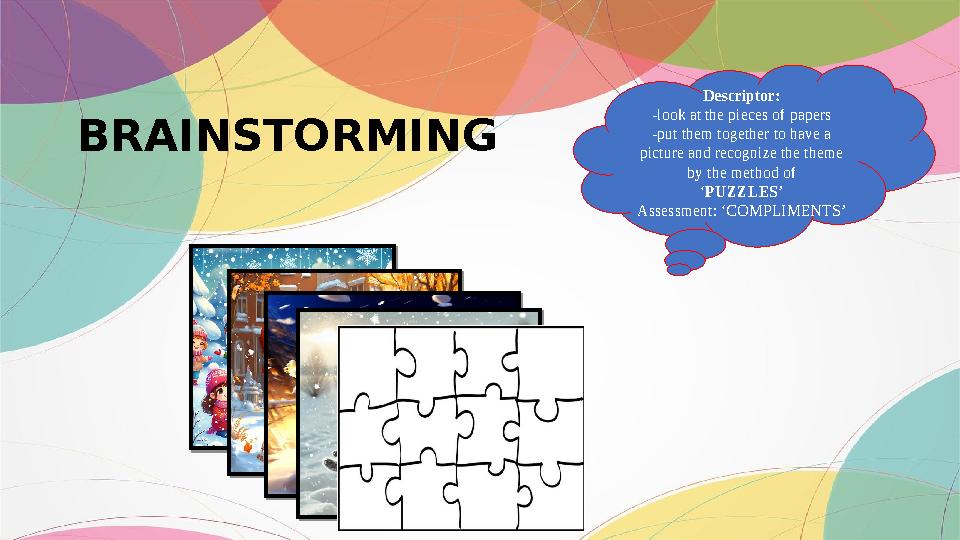 BRAINSTORMING Descriptor: -look at the pieces of papers -put them together to have a picture and recognize the theme by the me