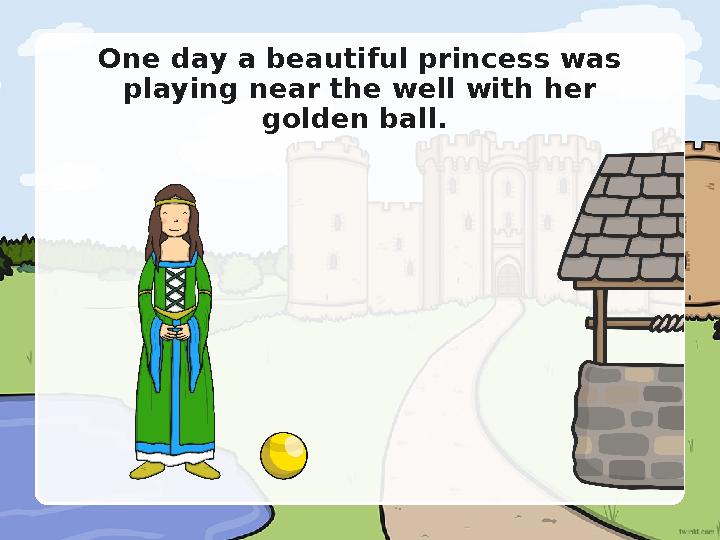 One day a beautiful princess was playing near the well with her golden ball.