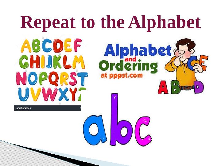 Repeat to the Alphabet