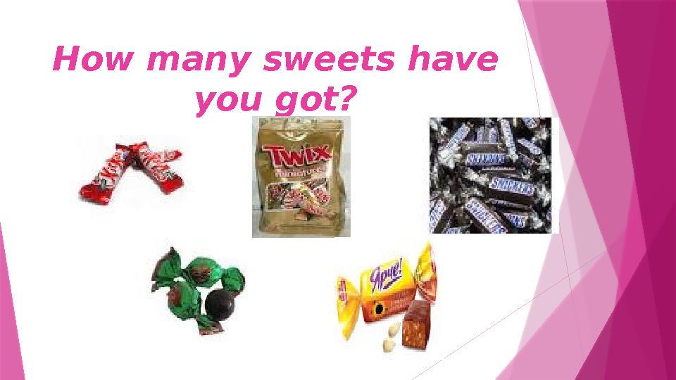 How many sweets have you got?