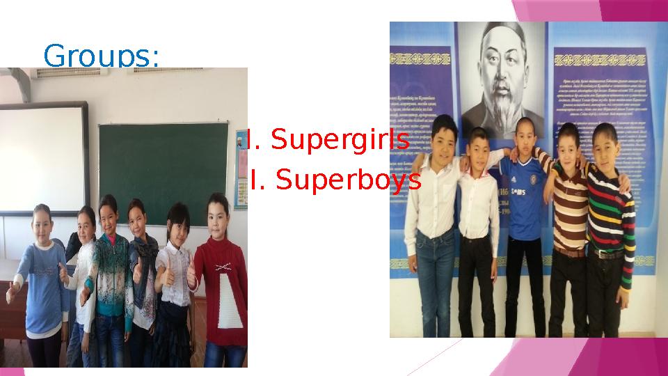 Groups:  I. Supergirls  II. Superboys