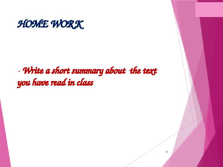 6 HOME WORK - Write a short summary about the text you have read in class