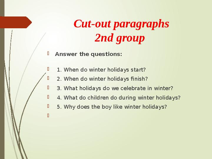 Cut-out paragraphs 2nd group Answer the questions:  1. When do winter holidays start?  2. When do winter holida