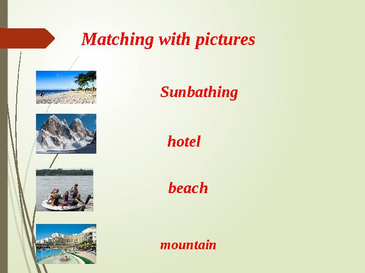Matching with pictures Sunbathing beach mountain hotel