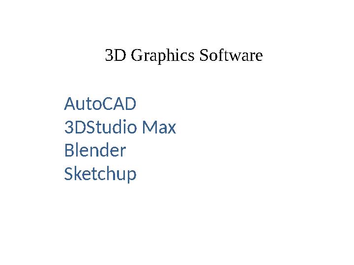 3D Graphics Software AutoCAD 3DStudio Max Blender Sketchup