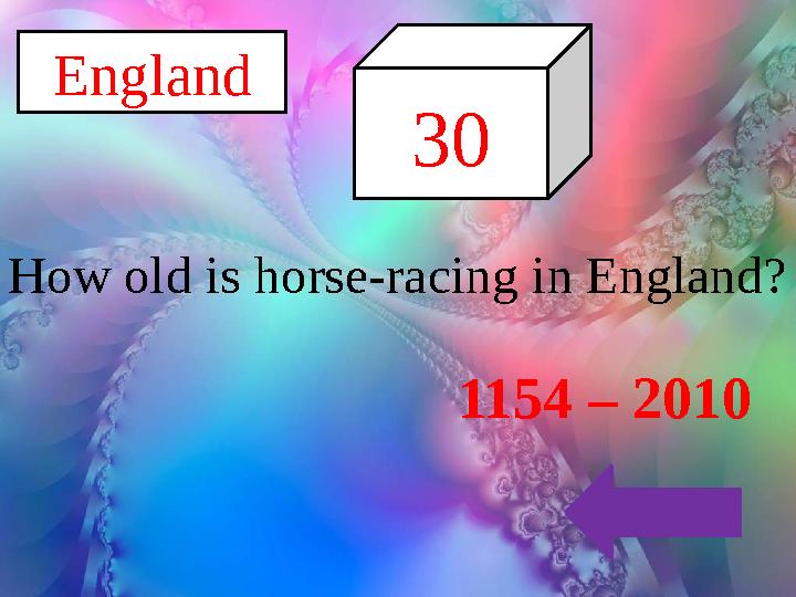 England 30 How old is horse-racing in England? 1154 – 2010