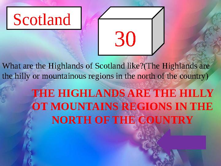 THE HIGHLANDS ARE THE HILLY OT MOUNTAINS REGIONS IN THE NORTH OF THE COUNTRY 30 Scotland What are the Highlands of Scotland l