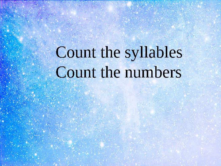 Count the syllables Count the numbers