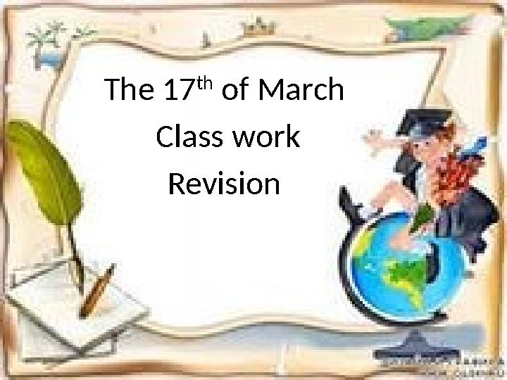 The 17 th of March Class work Revision