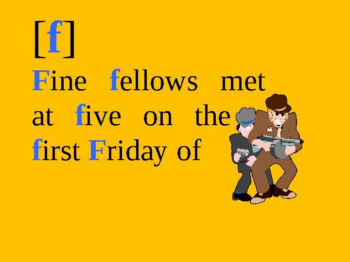 [f] Fine fellows met at five on the first Friday of