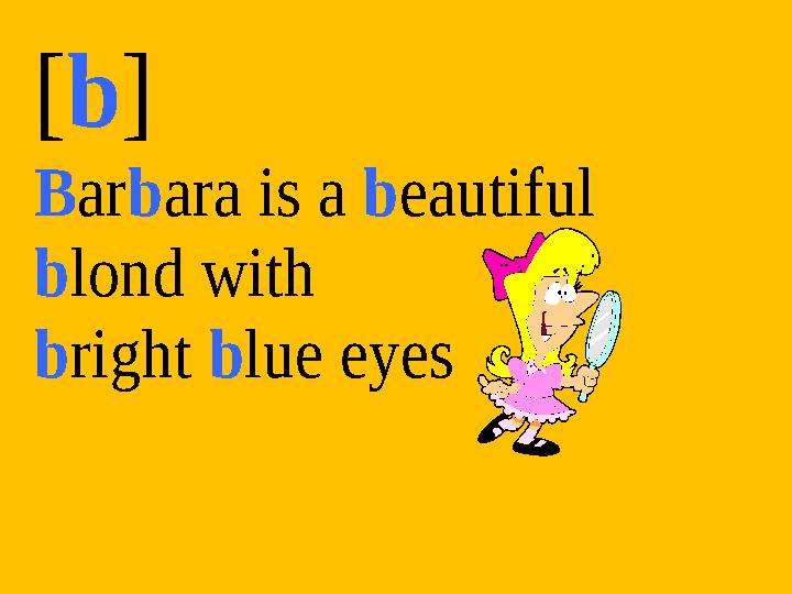 [b] Barbara is a beautiful blond with bright blue eyes