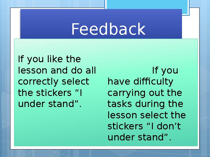 Feedback If you like the lesson and do all correctly select the stic