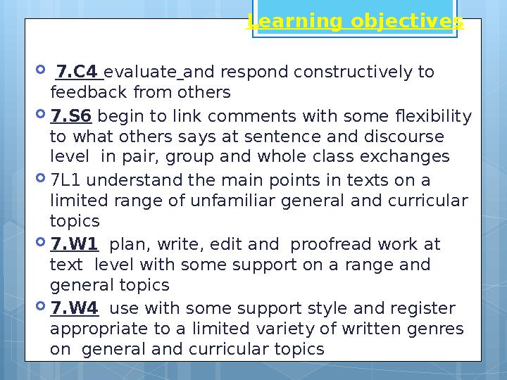 Learning objectives  7.C4 evaluate and respond constructively to feedback from oth
