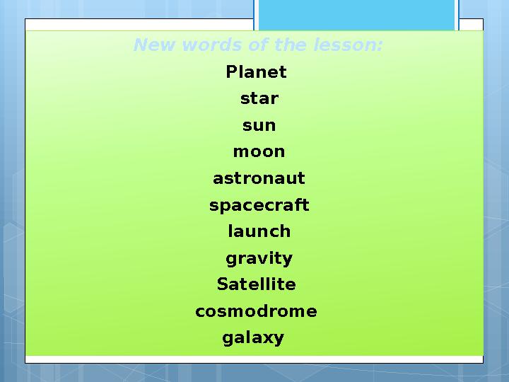 New words of the lesson: Planet star sun moon astronaut spacecraft launch gr