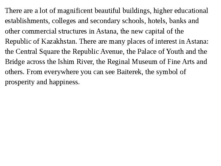 There are a lot of magnificent beautiful buildings, higher educational establishments, colleges and secondary schools, hotels,