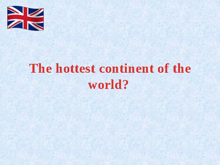 The hottest continent of the world?