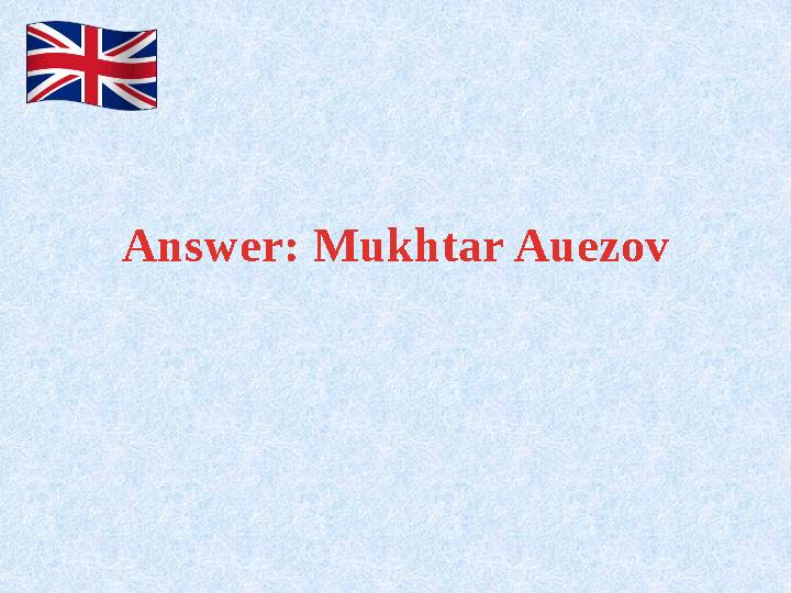 Answer: Mukhtar Auezov