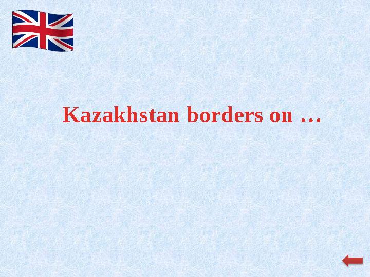 Kazakhstan borders on …