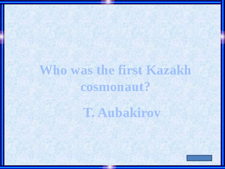 Who was the first Kazakh cosmonaut? T. Aubakirov