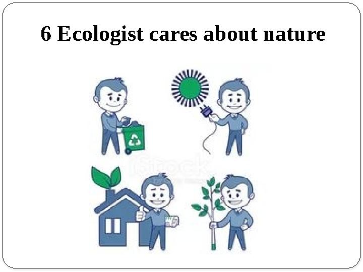 6 Ecologist cares about nature
