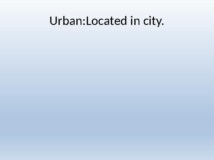 Urban:Located in city.