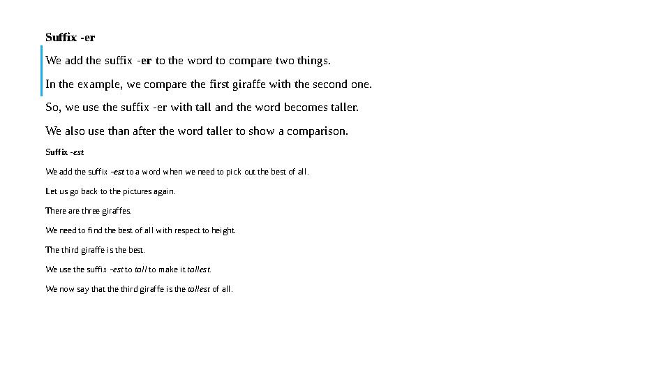 Suffix -er We add the suffix -er to the word to compare two things. In the example, we compare the first giraffe with the sec