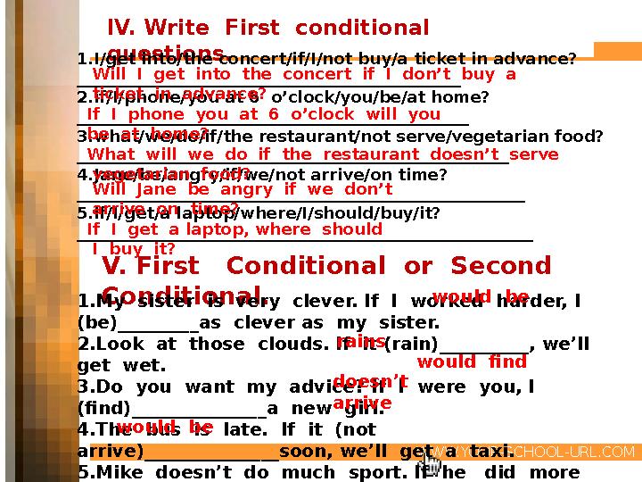 WWW.YOUR-SCHOOL-URL.COMV. First Conditional or Second Conditional . 1.My sister is very clever. If I worked harder,