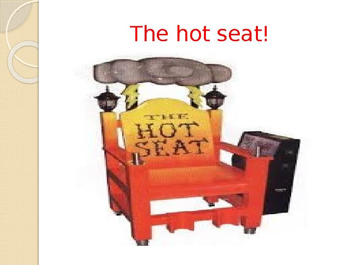 The hot seat!