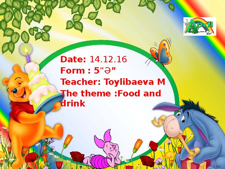 Date: 14.12.16 Form : 5“Ә” Teacher: Toylibaeva M The theme :Food and drink