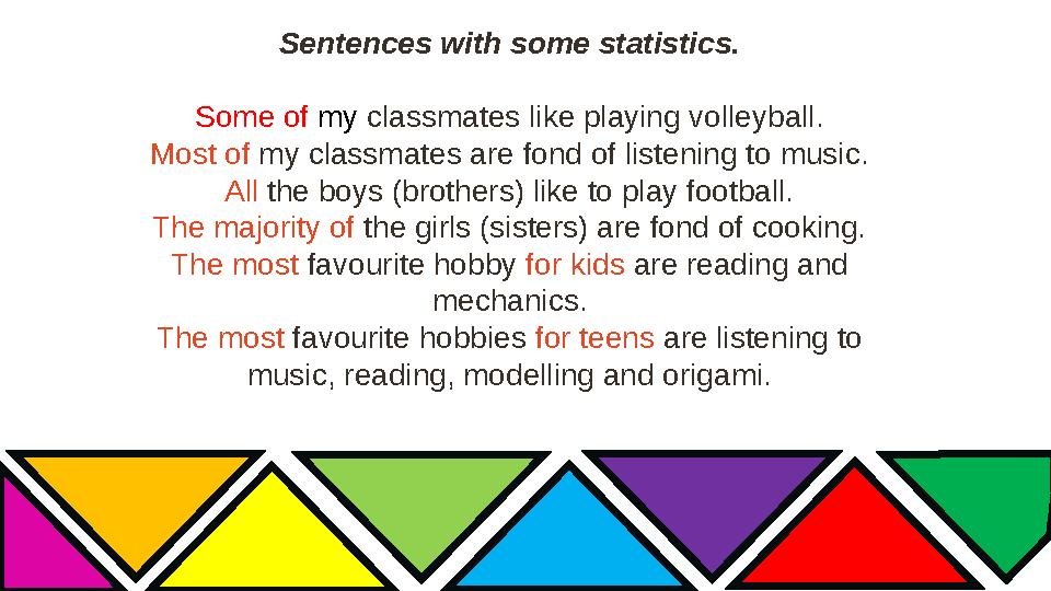 Sentences with some statistics. Some of my classmates like playing volleyball. Most of my classmates are fond of listening to mu