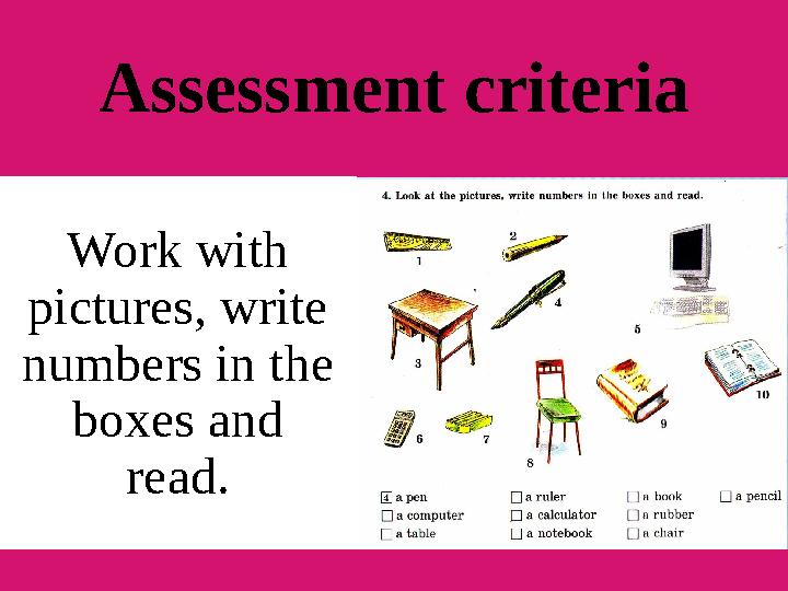 Assessment criteria Work with pictures, write numbers in the boxes and read.