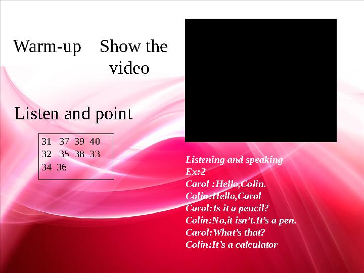 Warm-up Show the video 31 37 39 40 32 35 38 33 34