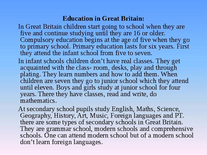 Education in Great Britain: In Great Britain children start going to school when they are five and continue studying until they