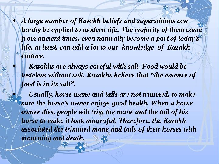 •A large number of Kazakh beliefs and superstitions can hardly be applied to modern life. The majority of them came from anci