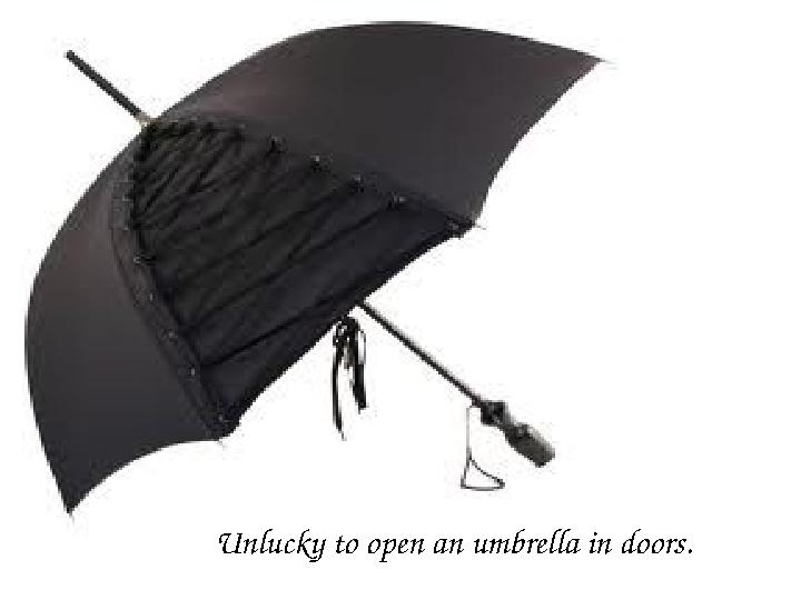 Unlucky to open an umbrella in doors.