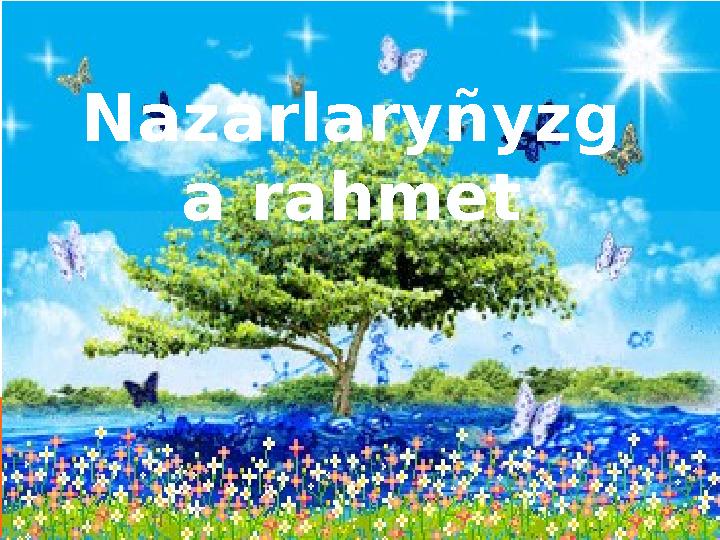 Nazarlaryñyzg a rahmet