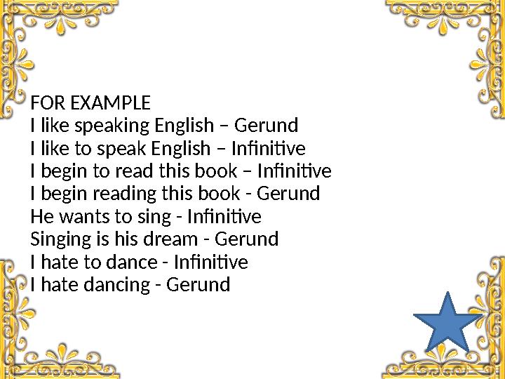 FOR EXAMPLE I like speaking English – Gerund I like to speak English – Infinitive I begin to read this book