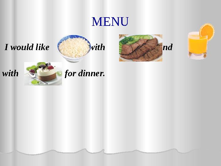 MENU I would like with and with for dinner.